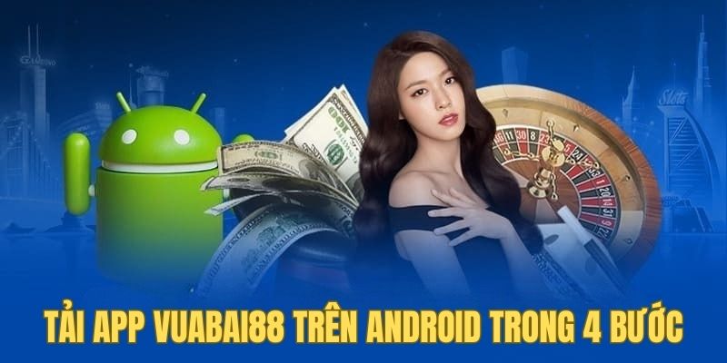 Tải app vuabai88 trên Android cũng dễ dàng trong 4 bước