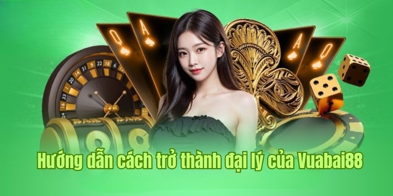 Hướng dẫn đăng ký đại lý tại nhà cái Vuabai88 đơn giản