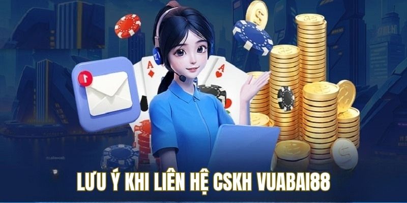 Hội viên cần nắm lưu ý để liên hệ chăm sóc khách hàng vuabai88 nhanh