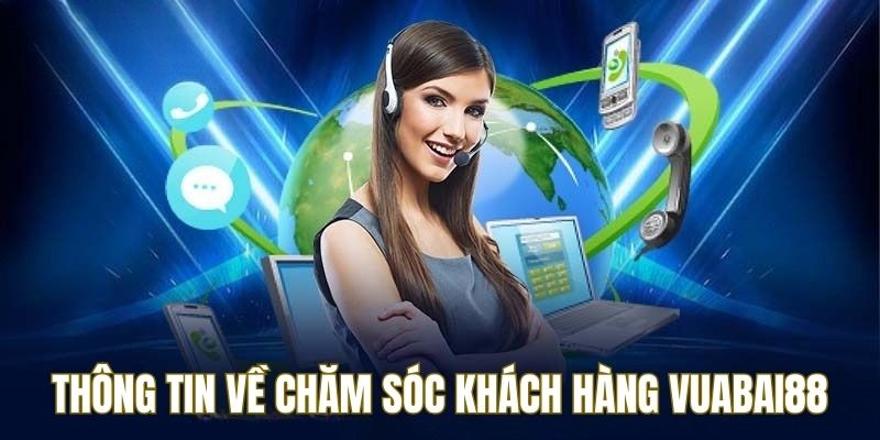 Tìm hiểu chăm sóc khách hàng vuabai88