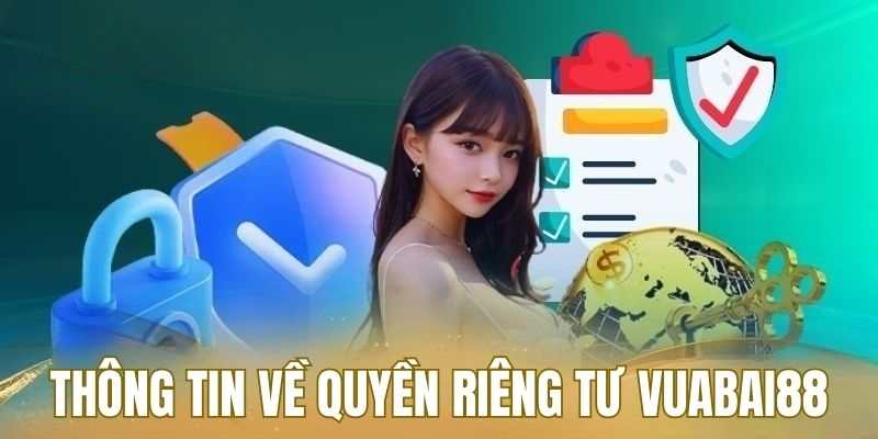 Thông tin về chính sách quyền riêng tư tại nhà cái vuabai88